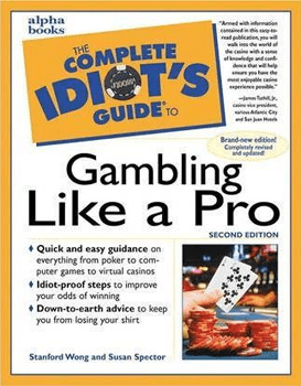 The Complete Idiot’s Guide to Gambling Like a Pro