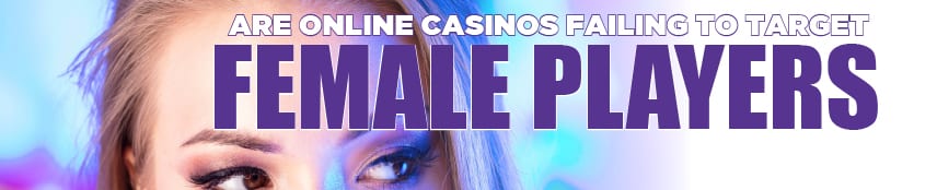 Are Online Casinos Failing to Target Female Players?