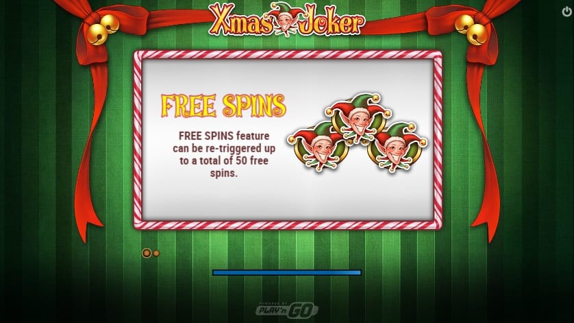 Xmas Joker Free Spins: The only special feature offered is the Free Spins feature. Land three Scatters on the reels and you will be awarded 10 free spins.